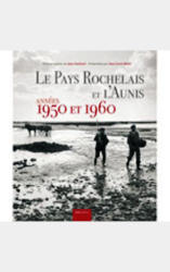 Le Pays Rochelais et l'Aunis, années 50 et 60
