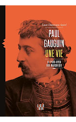 Paul Gauguin - Une vie, de Pont-Aven aux Marquises